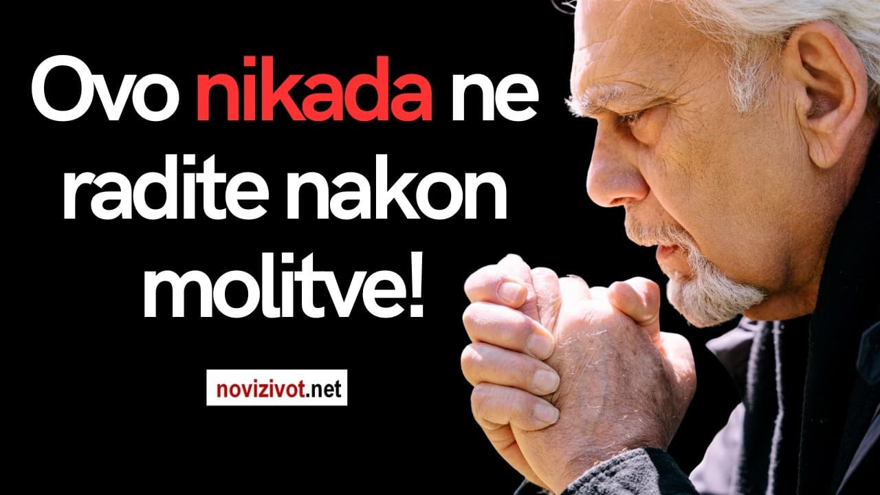 5 stvari koje nikako ne smijete raditi nakon molitve