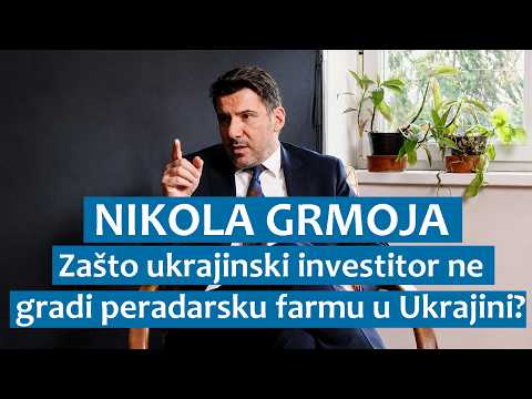 Nikola Grmoja: Zašto ukrajinski investitor ne gradi peradarsku farmu u Ukrajini?