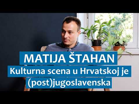 Matija Štahan: Kulturna scena u Hrvatskoj je (post)jugoslavenska