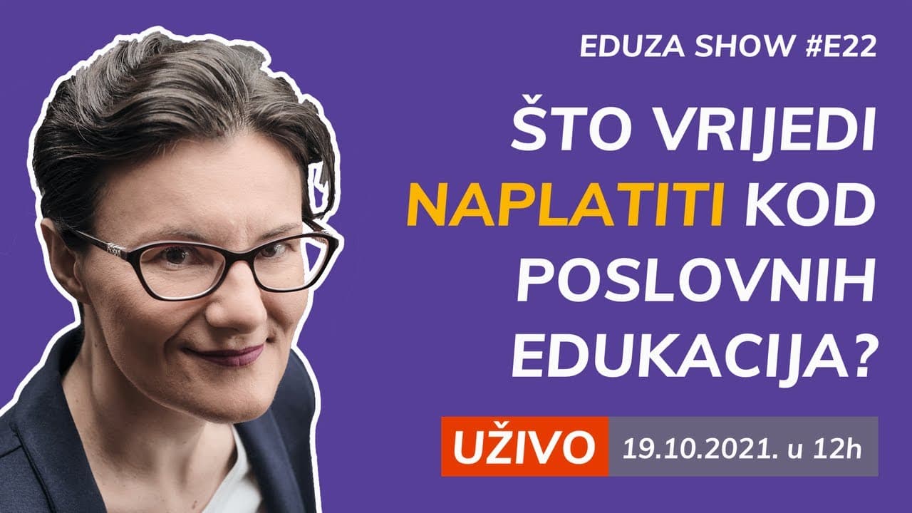 Što vrijedi naplatiti kod poslovnih edukacija? | Eduza Show #22 UŽIVO