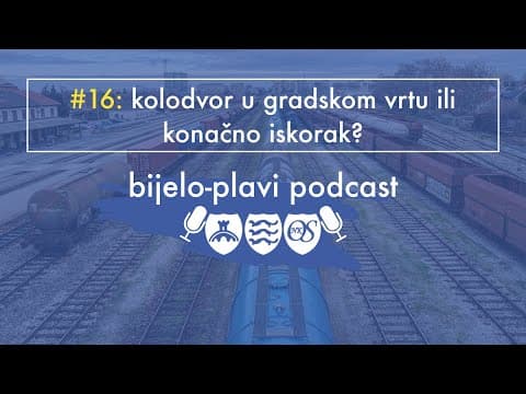 Bijelo plavi podcast #16: Kolodvor na Gradskom vrtu ili konačno iskorak?