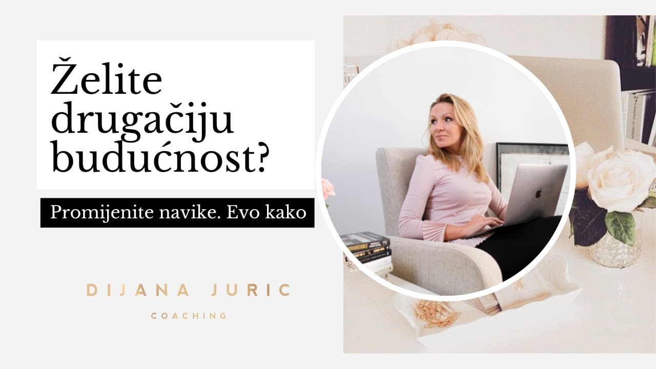Promjenom navika promijenite budućnost - Dijana Juric