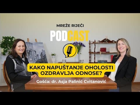 Kako napuštanje oholosti ozdravlja odnose? - dr. Asja Palinić Cvitanović [PODCAST Mreže Riječi #22]
