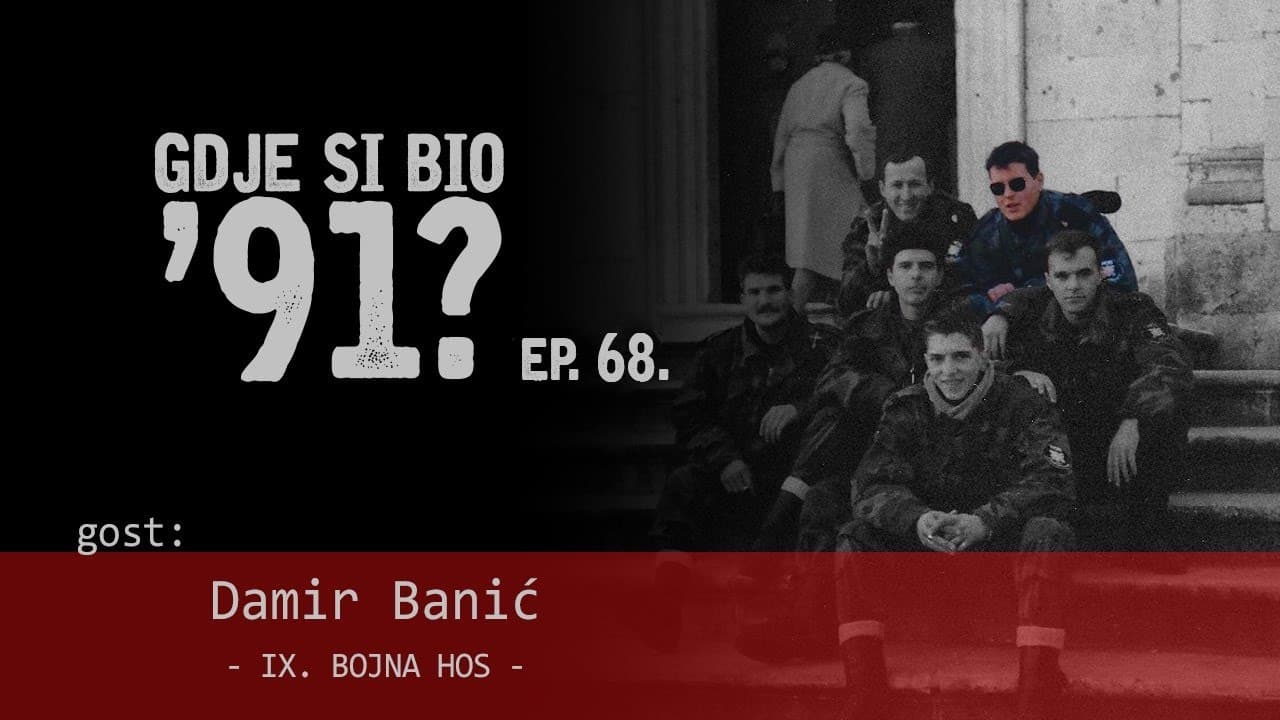GDJE SI BIO '91? - Damir Banić - IX. BOJNA HOS-A #68