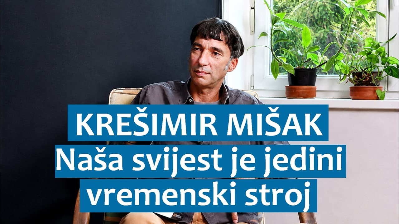 Krešimir Mišak: Naša svijest je jedini vremenski stroj