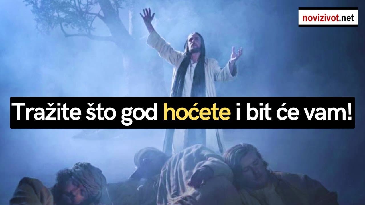 Što znače Isusove riječi: "Tražite što god hoćete i bit će vam"?