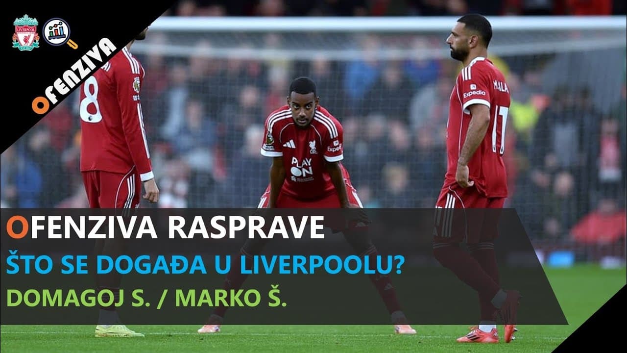 Ofenziva Rasprave #24 - Što se događa u Liverpoolu?