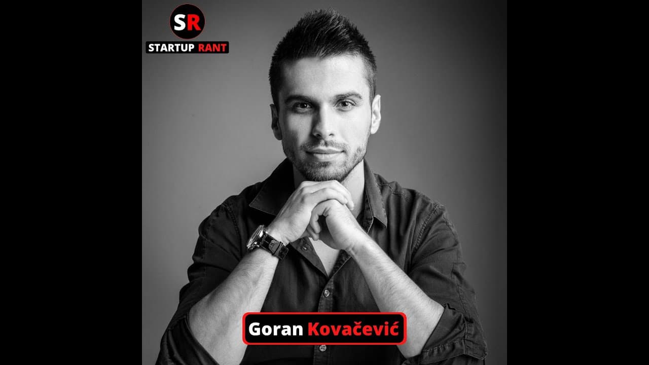 StartUp Rant Episode 0009 Goran Kovacevic