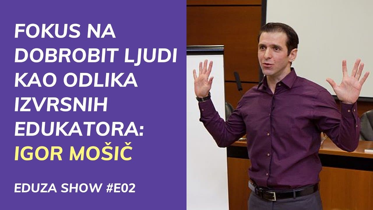 Fokus na dobrobit ljudi kao odlika izvrsnih poslovnih edukatora: Igor Mošič | Eduza Show #E02