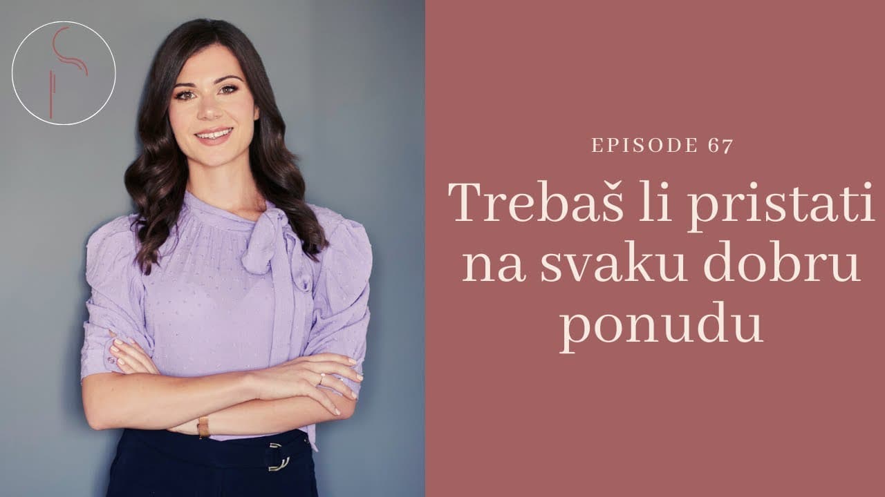 Trebam li pristati na svaku dobru ponudu? // Ep: 67