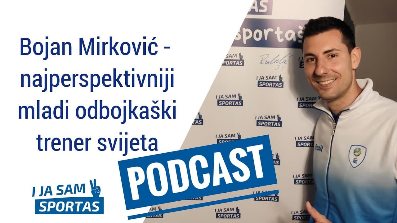 Bojan Mirković - najperspektivniji mladi odbojkaški trener svijeta | E035 Podcast I ja sam sportaš