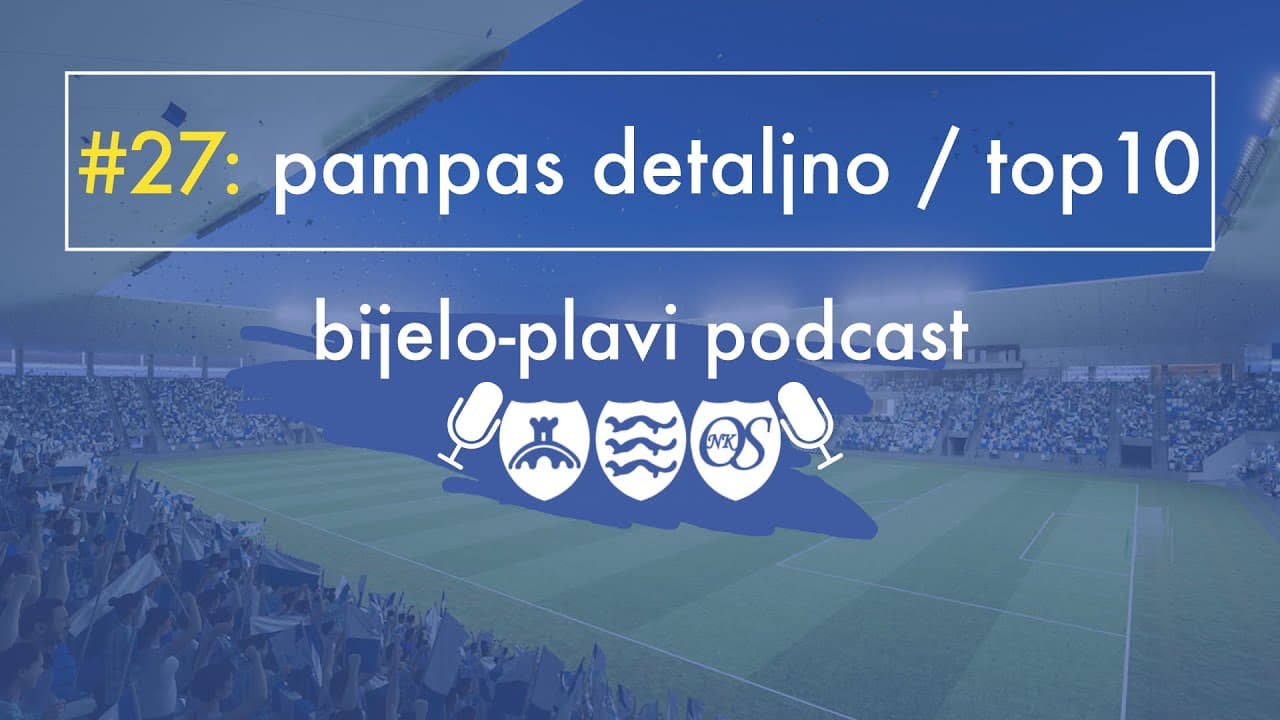 Bijelo plavi podcast #27: Pampas detaljno / Top 10