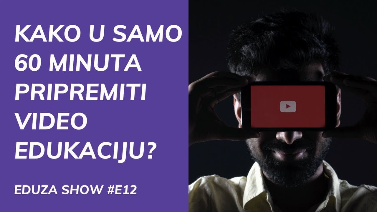 Kako napraviti video edukaciju u samo 60 minuta pripreme | Eduza Show #12