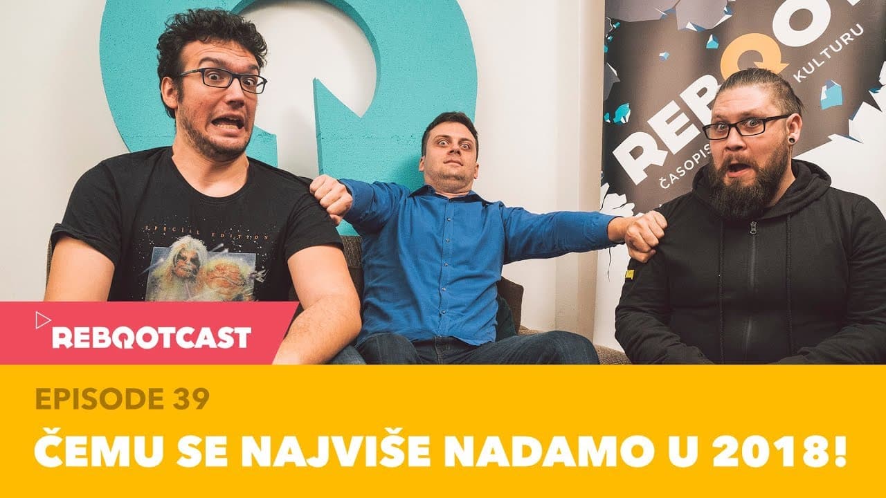 Rebootcast / Episode 39 / Čemu se najviše nadamo u 2018.