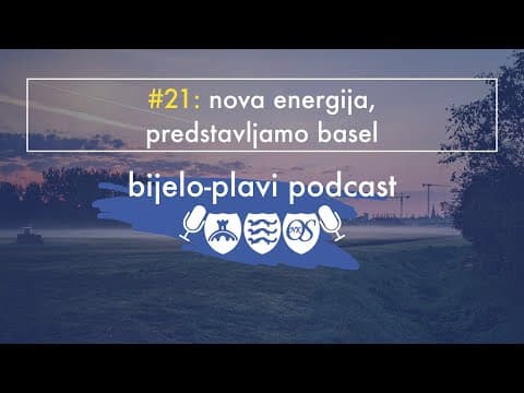 Bijelo plavi podcast #21: Nova energija, predstavljamo Basel
