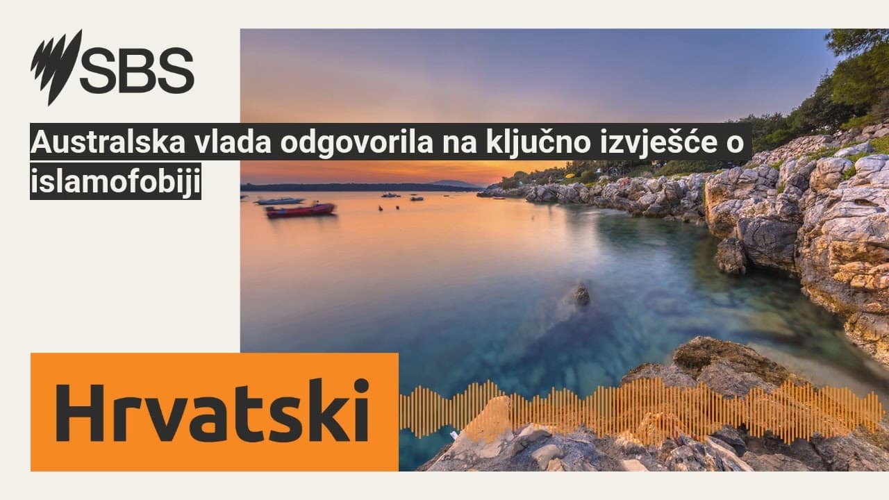 Australska vlada odgovorila na ključno izvješće o islamofobiji | SBS Croatian - SBS na hrvatskom