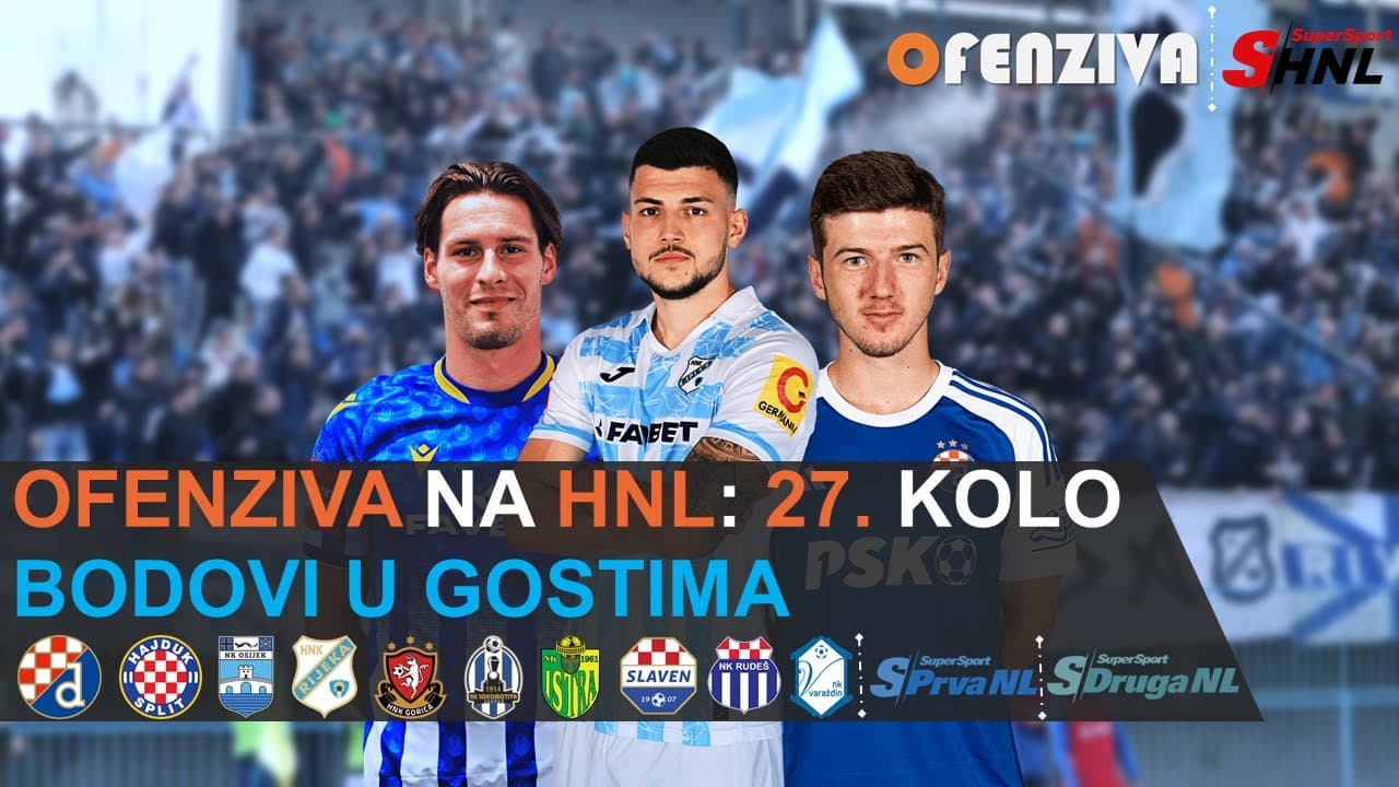 OFENZIVA NA HNL - 27. KOLO - BODOVI U GOSTIMA