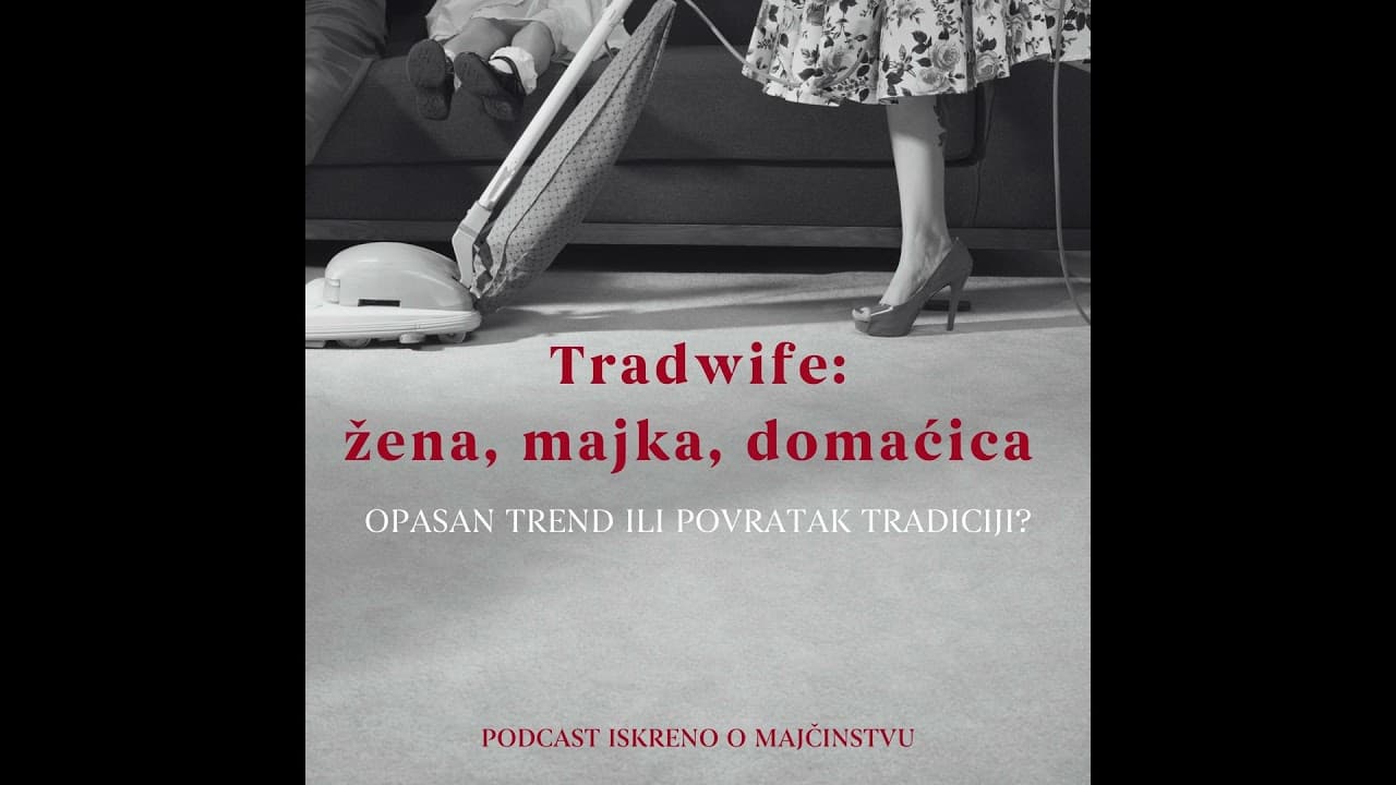 E78 Tradwife: žena, majka, domaćica - opasan trend ili povratak tradiciji?
