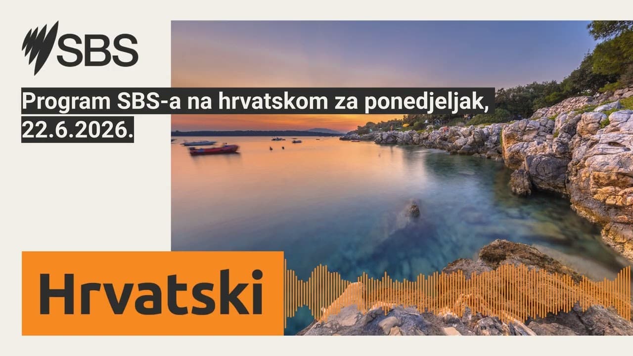 Program SBS-a na hrvatskom za ponedjeljak, 22.6.2026. | SBS Croatian - SBS na hrvatskom