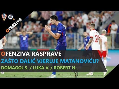 Ofenziva Rasprave #1: Zašto Dalić vjeruje Matanoviću?