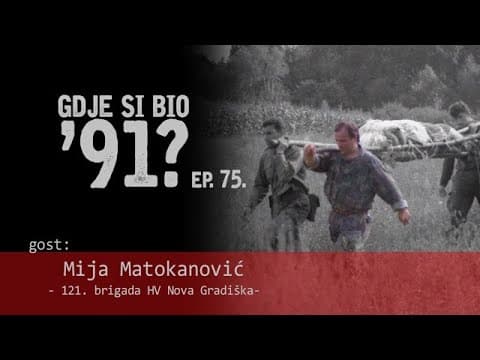 GDJE SI BIO '91? - Mija Matokanović - S GOTOVINOM IZA NEPRIJATELJSKIH LINIJA #75