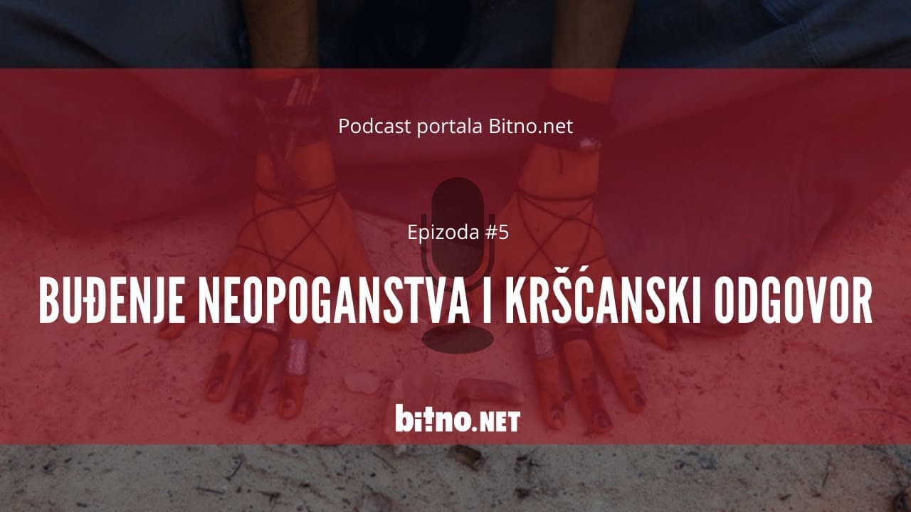Podcast portala Bitno.net: Epizoda #5: Buđenje neopoganstva i kršćanski odgovor