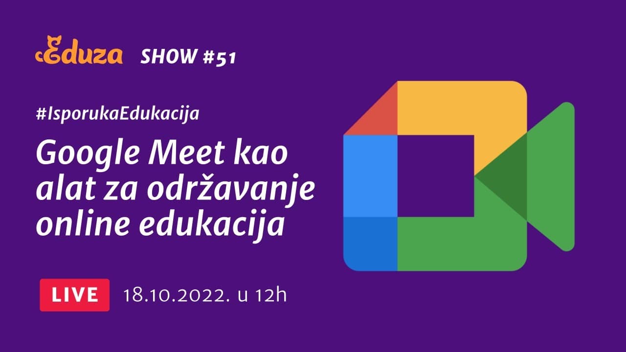 Kako koristiti Google Meet kao alat za održavanje online edukacija i webinara | Eduza Show #51 UŽIVO