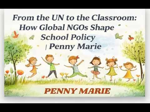 From the UN to the Classroom: How Global NGOs Shape School Policy | Penny Marie