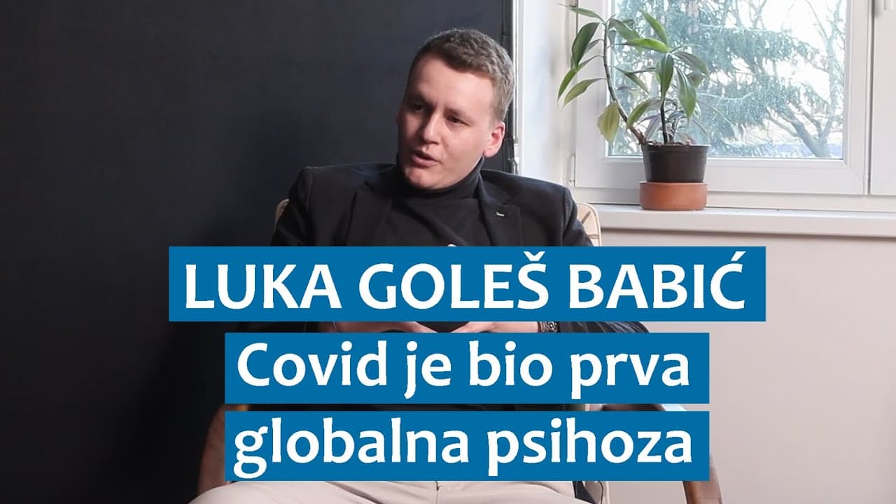 Luka Goleš Babić: Covid je bio prva globalna psihoza