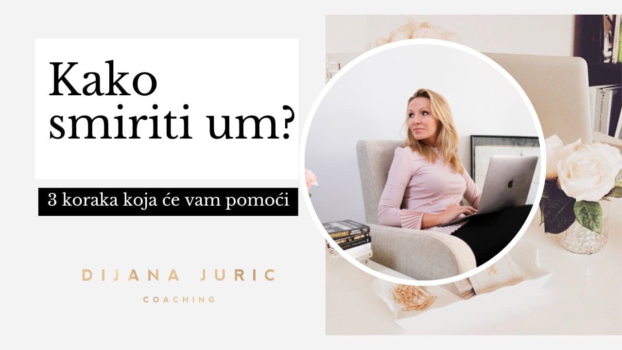 Kako smiriti um? Evo 3 konkretna koraka - Dijana Juric
