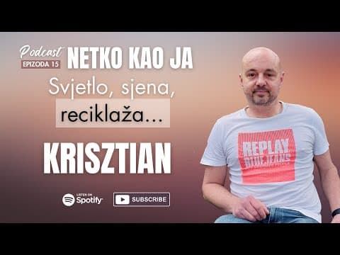 KRISZTIAN ili SVJETLO, SJENA, RECIKLAŽA... (ep 15) - Podcast NETKO KAO JA