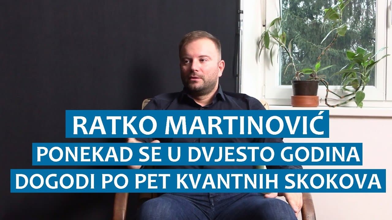 Ratko Martinović: Ponekad se u 200 godina dogodi 5 kvantnih skokova