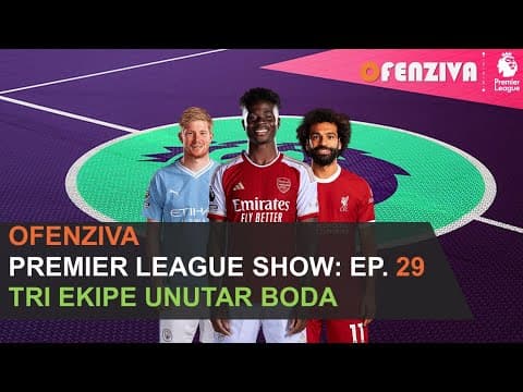 Premier League Show 23/24 - Epizoda #29: Tri ekipe unutar boda