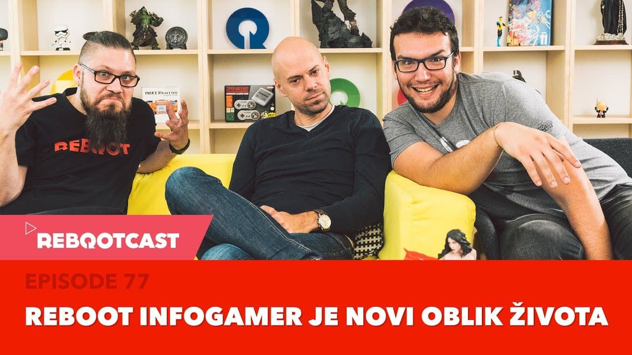 Rebootcast / Episode 77 / REBOOT INFOGAMER JE NOVI OBLIK ŽIVOTA