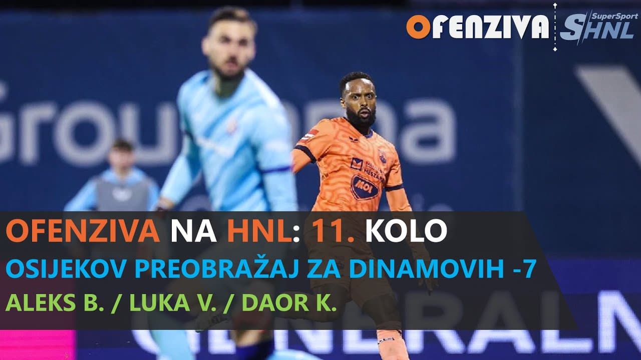 OFENZIVA NA HNL - 11. KOLO - OSIJEKOV PREOBRAŽAJ ZA DINAMOVIH -7