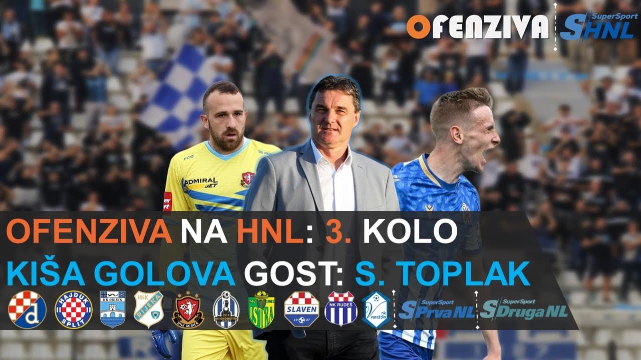 OFENZIVA NA HNL 3. KOLO - KIŠA GOLOVA, GOST: SAMIR TOPLAK