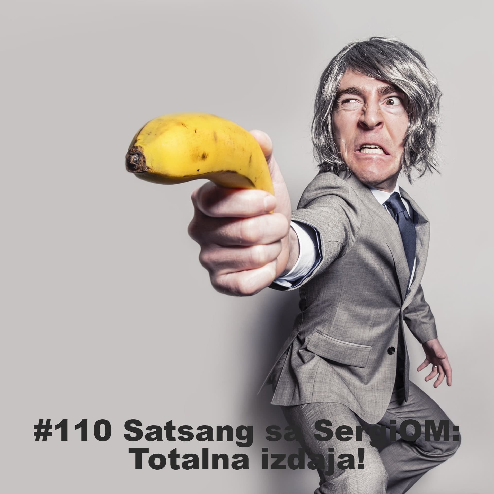 #110 Satsang sa SergiOM: Totalna izdaja!