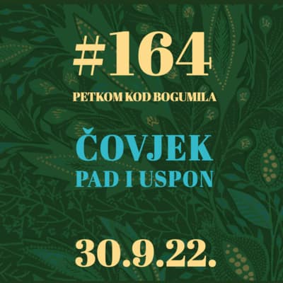 Čovjek. Pad i uspon | Petkom kod bogumila #164 | 30.9.22.