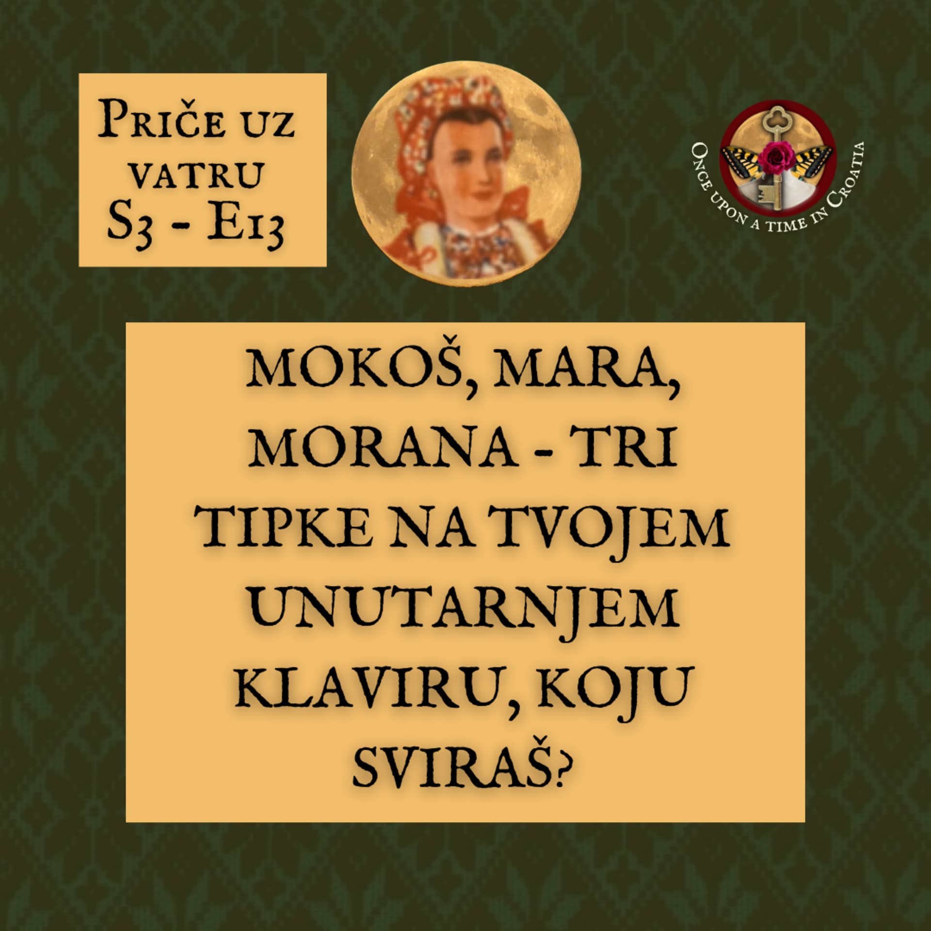 S3 E13 - Mokoš, Mara i Morana - tri tipke na tvojem unutarnjem klaviru, koju sviraš?|Priče uz vatru