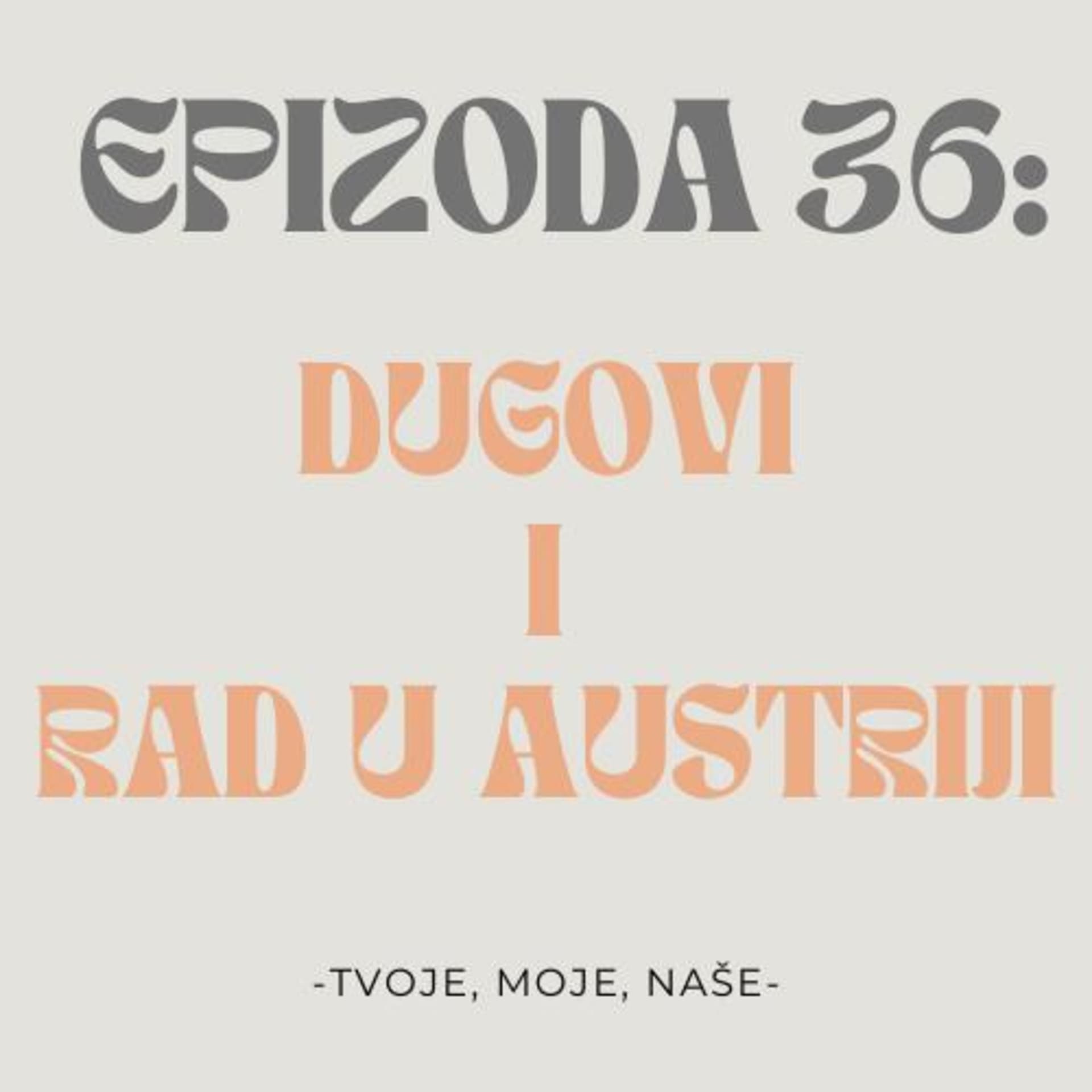 Ep.36 - Posao u Austriji, novci uništavaju prijateljstva i ljubav za 2 tjedna