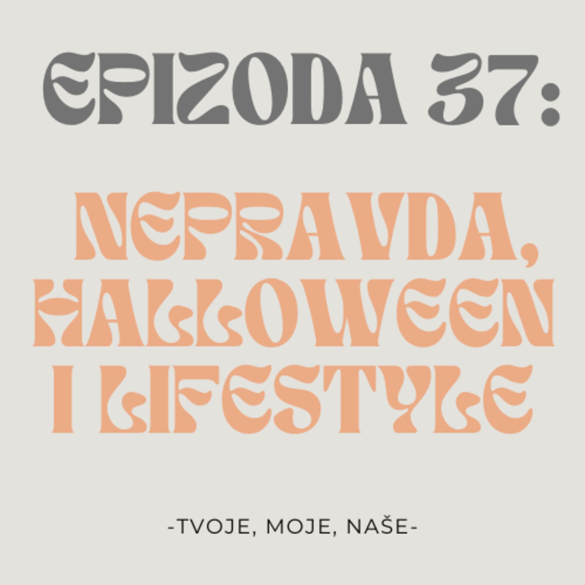 Ep.37 - Nepravda u životu, kako bi trebali živjeti sa 24 godine i slavimo li Halloween