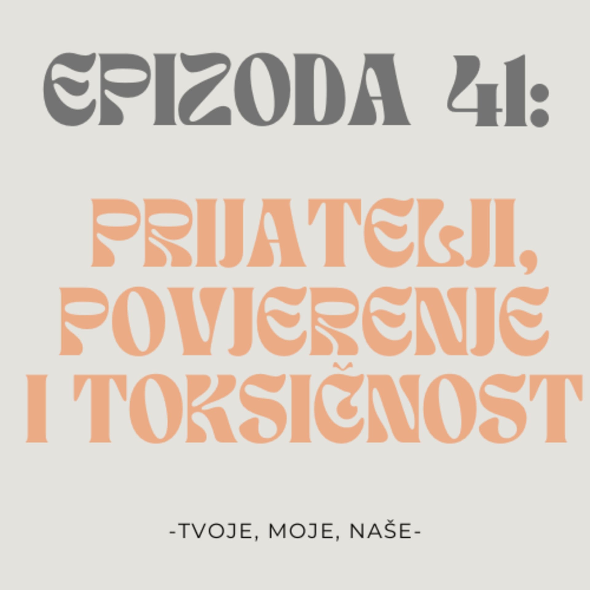 Ep.41 - Gubimo li prijatelje... ili samo otkrivamo tko su pravi