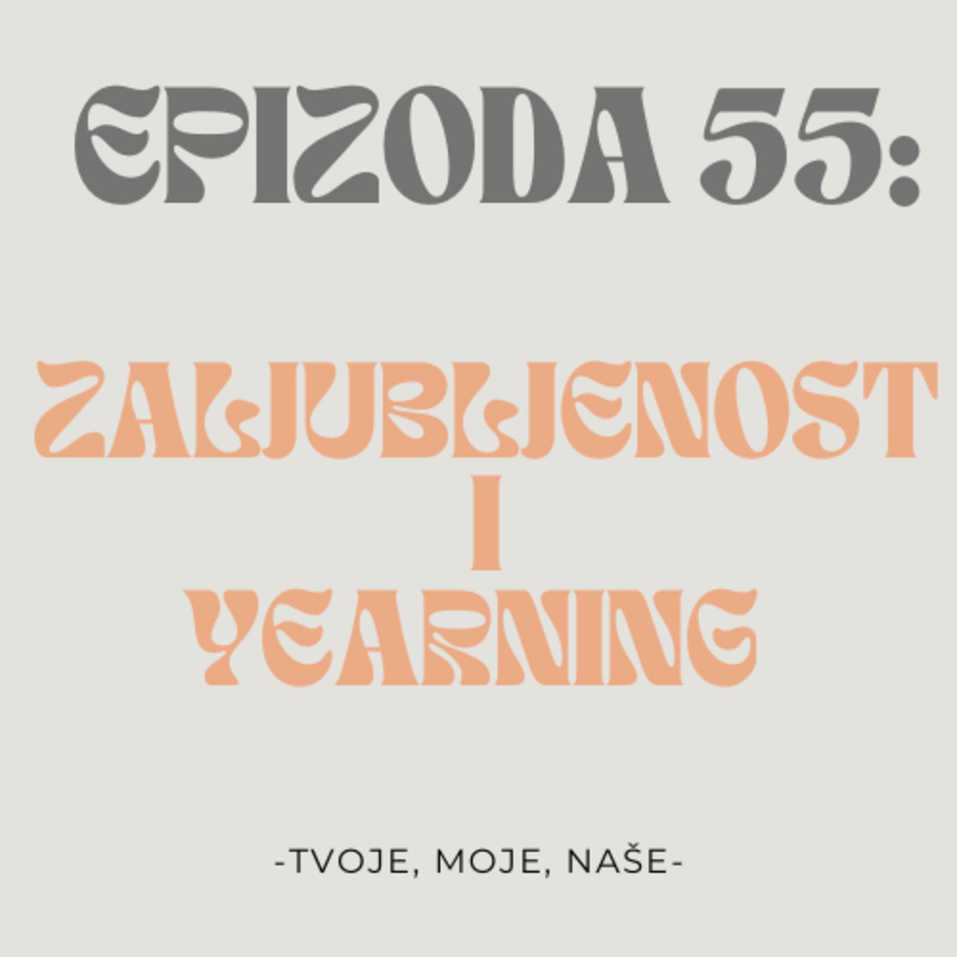 EP.55 - 4 razloga prekida, yearing i jesmo li još uvijek zaljubljeni