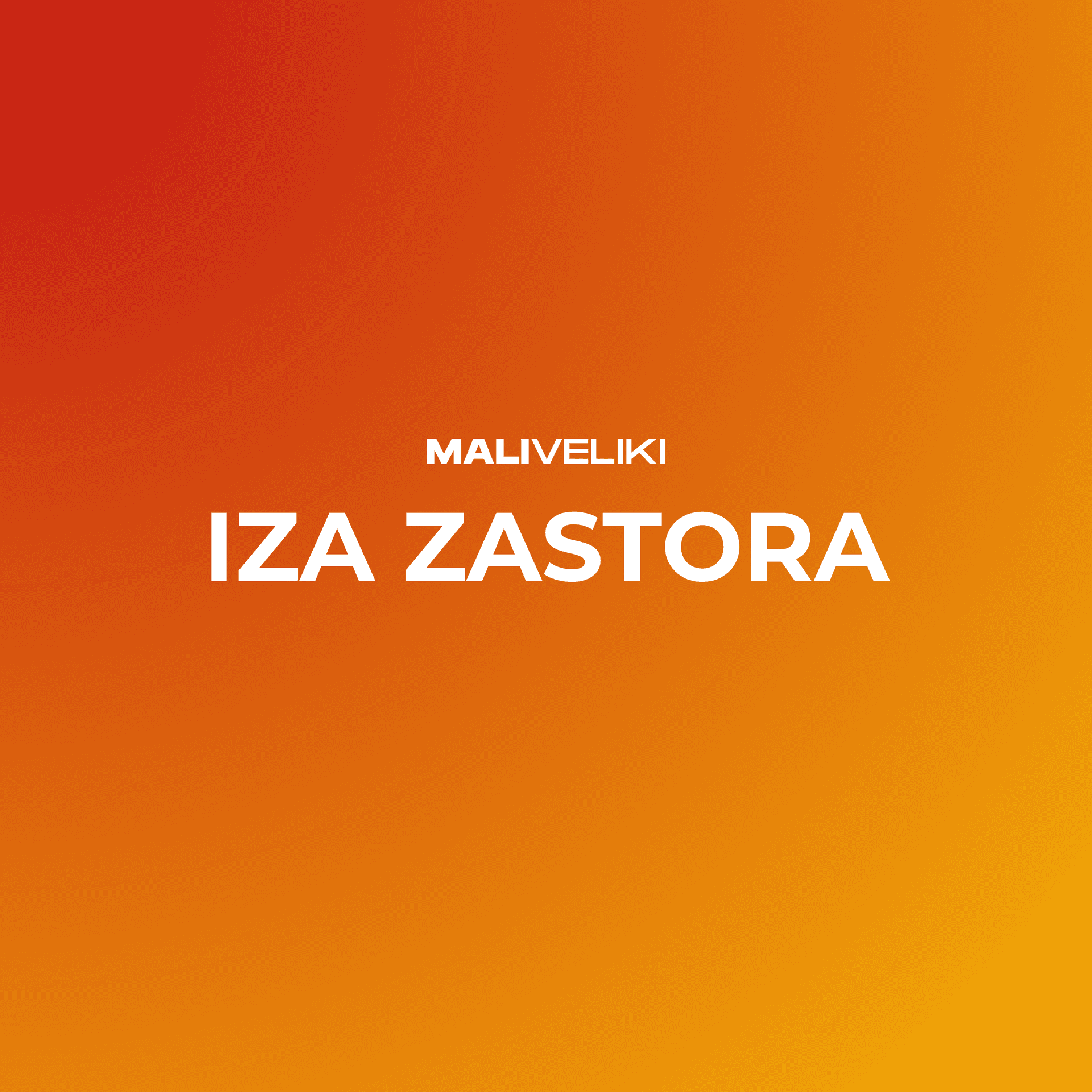 MALI VELIKI | IZA ZASTORA