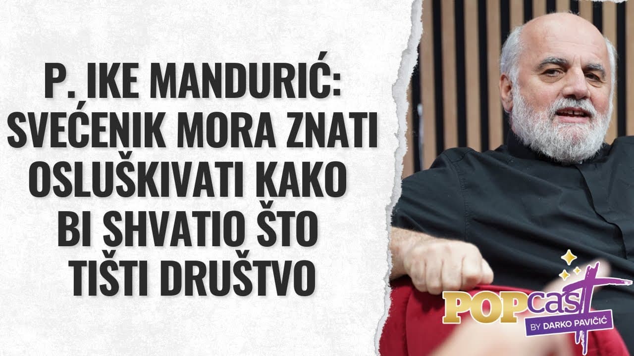 P. Ike Mandurić u Popcastu: Svećenik mora znati osluškivati kako bi shvatio što tišti društvo