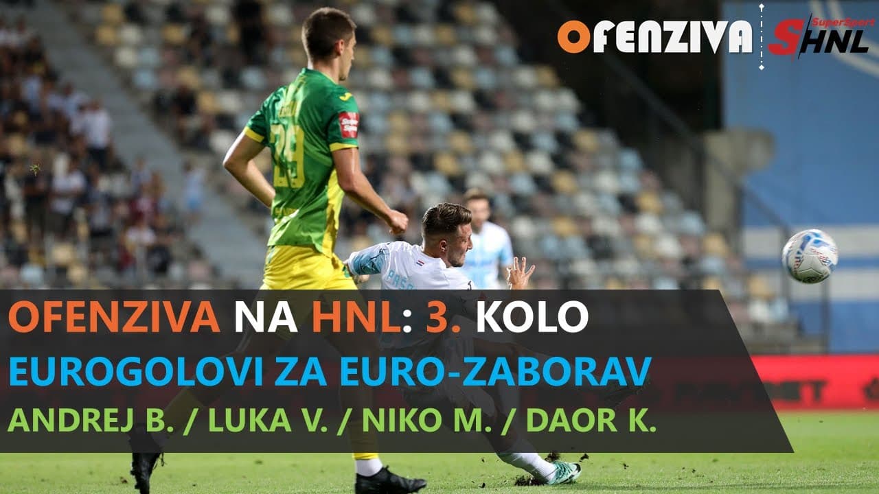 OFENZIVA NA HNL - 3. KOLO - EUROGOLOVI ZA EURO-ZABORAV
