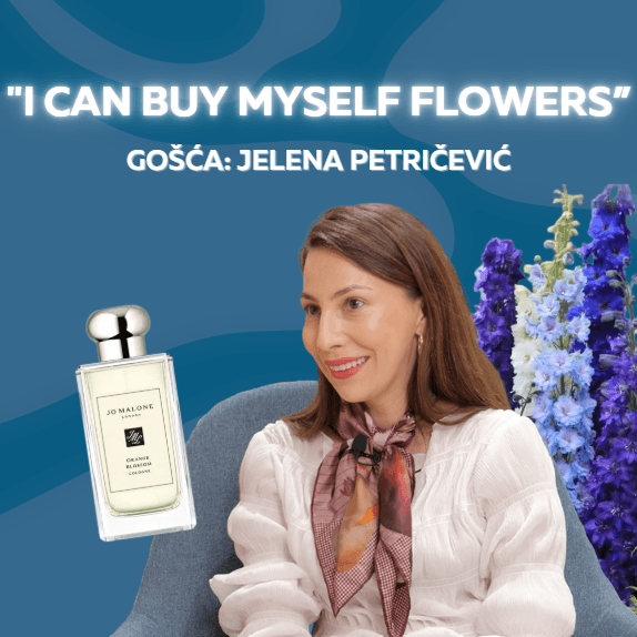 Epizoda 69: "I can buy myself flowers" (gošća: Jelena Petričević)