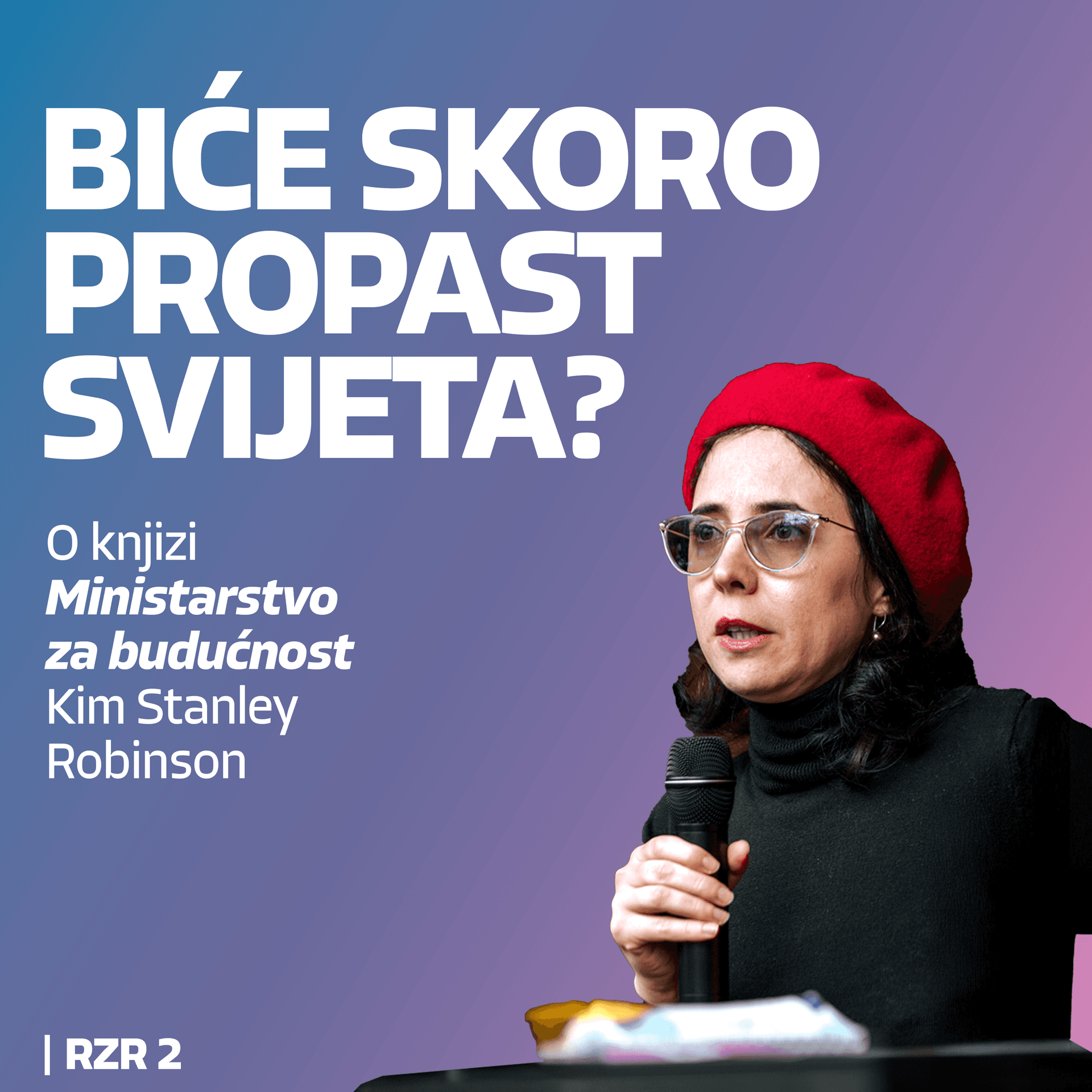 BIĆE SKORO PROPAST SVIJETA? O Robinsonovom Ministarstvu za budućnost. Gošća: Nađa Bobičić, TMB | RZR 2