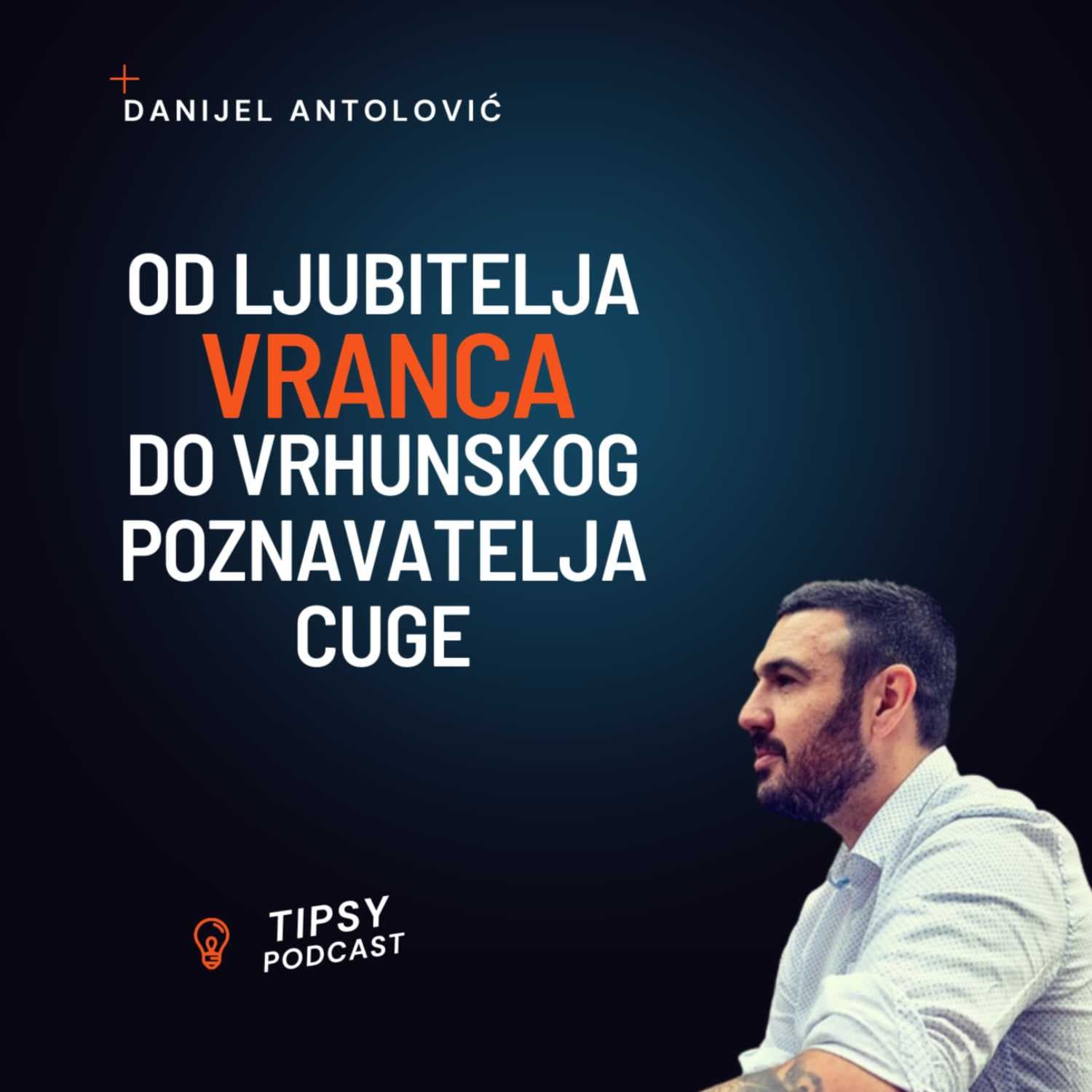 Tipsy Podcast - Danijel Antolović, Od ljubitelja Vranca do vrhunskog poznavatelja cuge!
